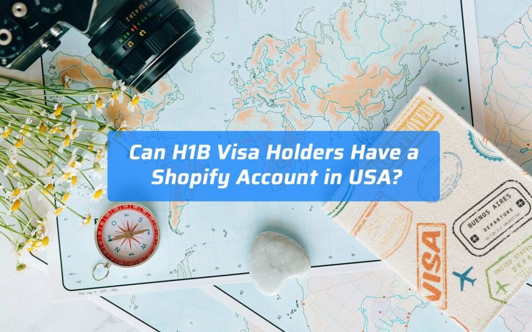 Can H1B Visa Holders Have a Shopify Account in USA?