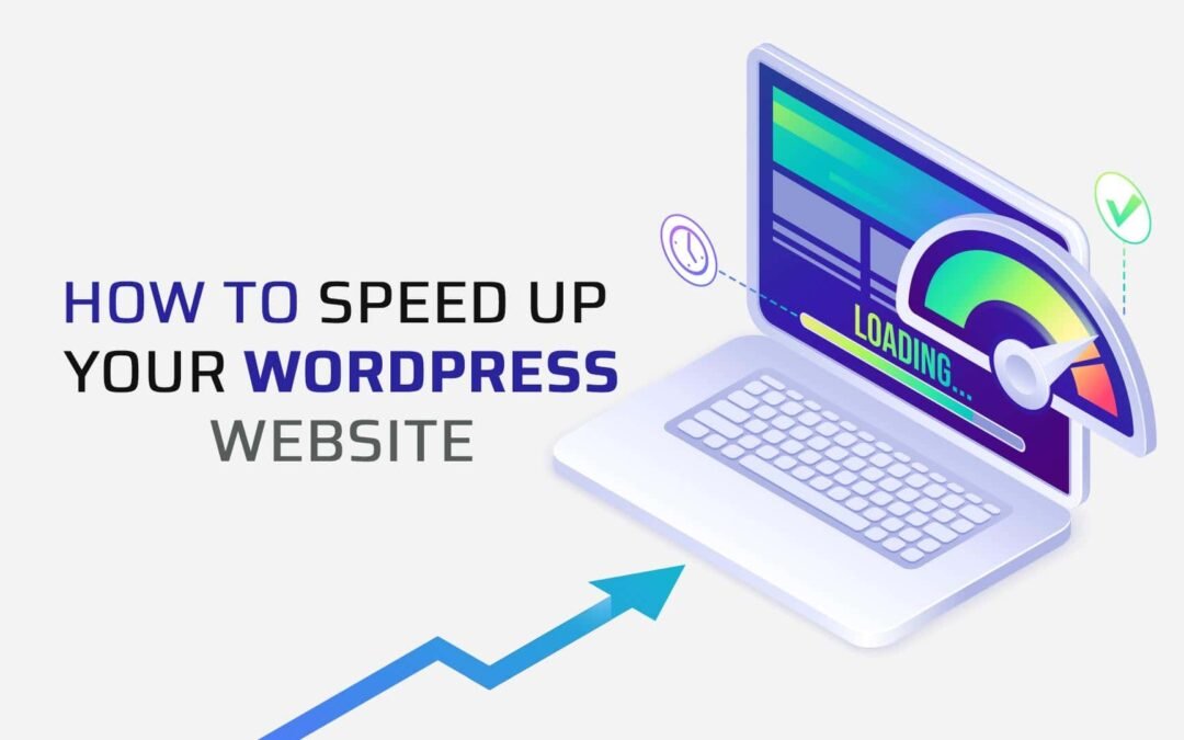 How to Speed Up Your WordPress Website: 10 Proven Techniques